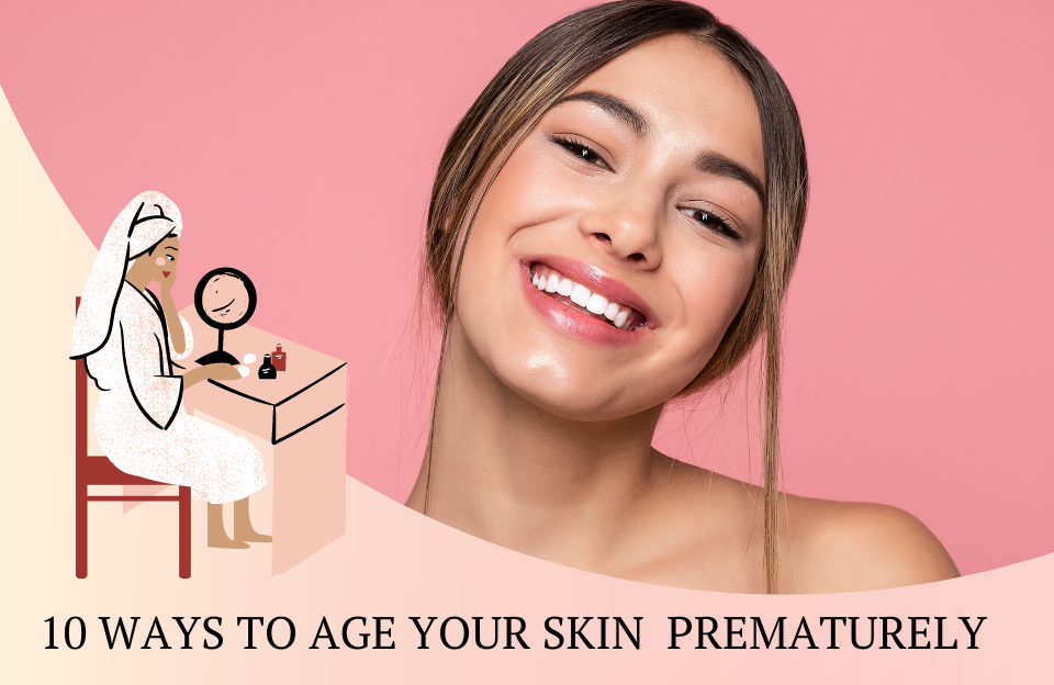 10 WAYS TO AGE YOUR SKIN PREMATURELY